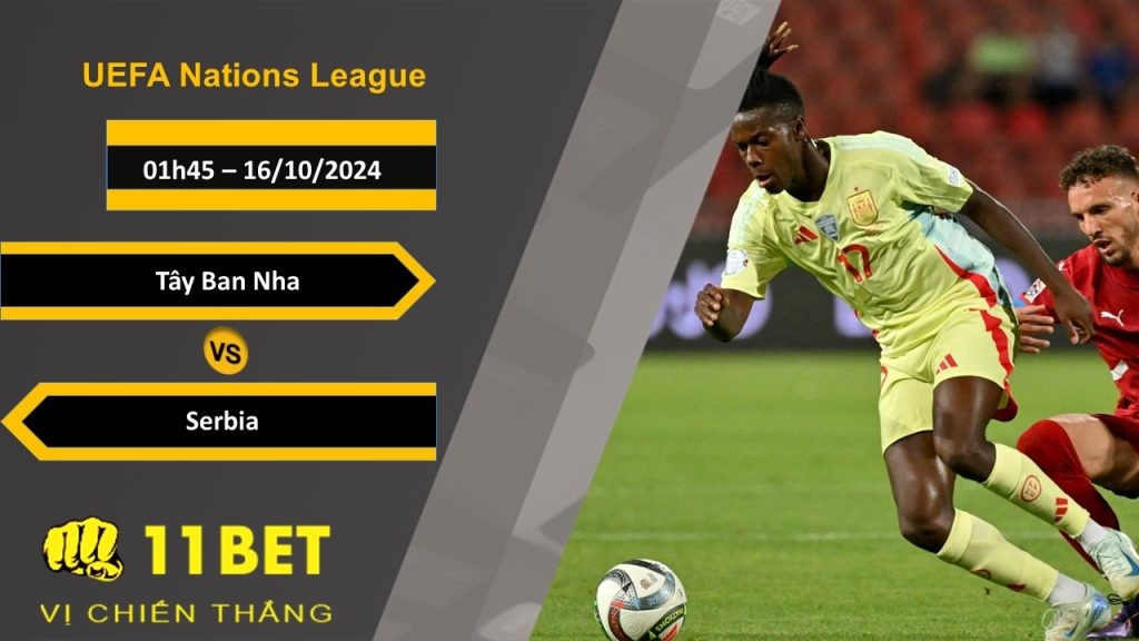 11BET Soi kèo Tây Ban Nha vs Serbia, 01h45, 16/10/2024