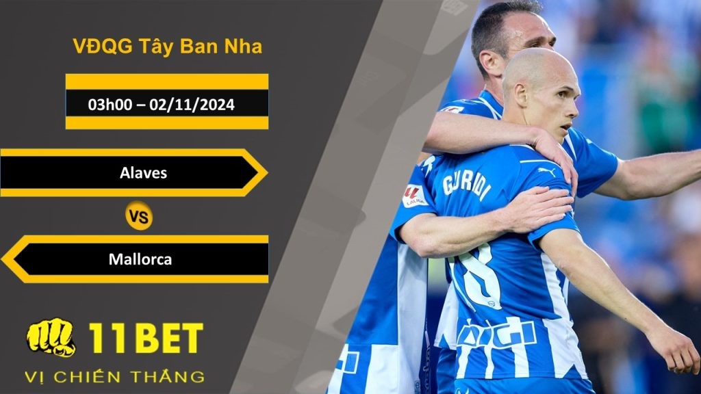 11BET Soi kèo Alaves vs Mallorca, 03h00, 02/11/2024