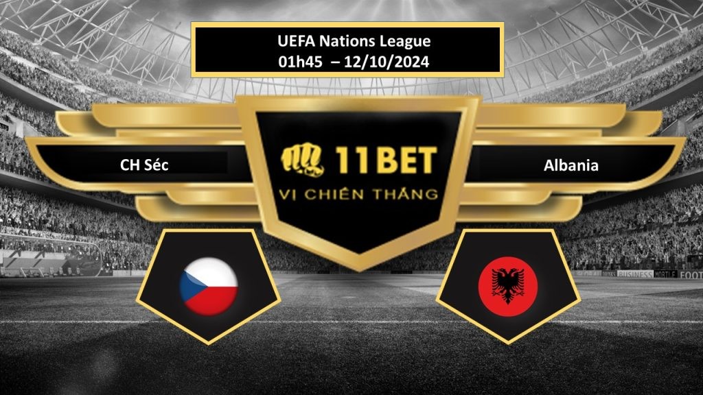 11BET Tip bóng đá CH Séc vs Albania, hôm nay 12/10/2024