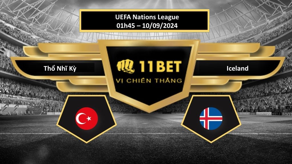 11BET Tip bóng đá  Thổ Nhĩ Kỳ vs Iceland, hôm nay 10/09/2024