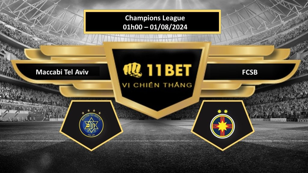 11BET Tip bóng đá Maccabi Tel Aviv vs FCSB, hôm nay 01/08/2024
