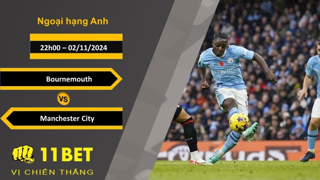 11BET Soi kèo Bournemouth vs Manchester City, 22h00, 02/11/2024