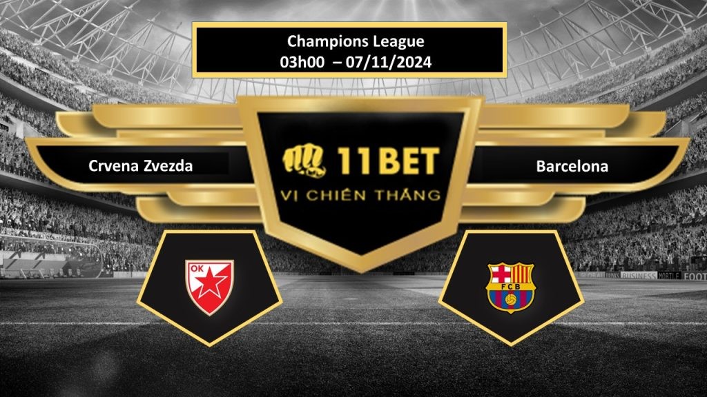 11BET Tip bóng đá Crvena Zvezda vs Barcelona, hôm nay 07/11/2024