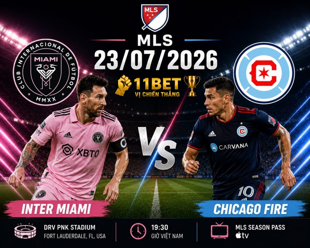 11BET Soi kèo Inter Miami vs Chicago Fire, 06h30 ngày 23/07/2026 | MLS