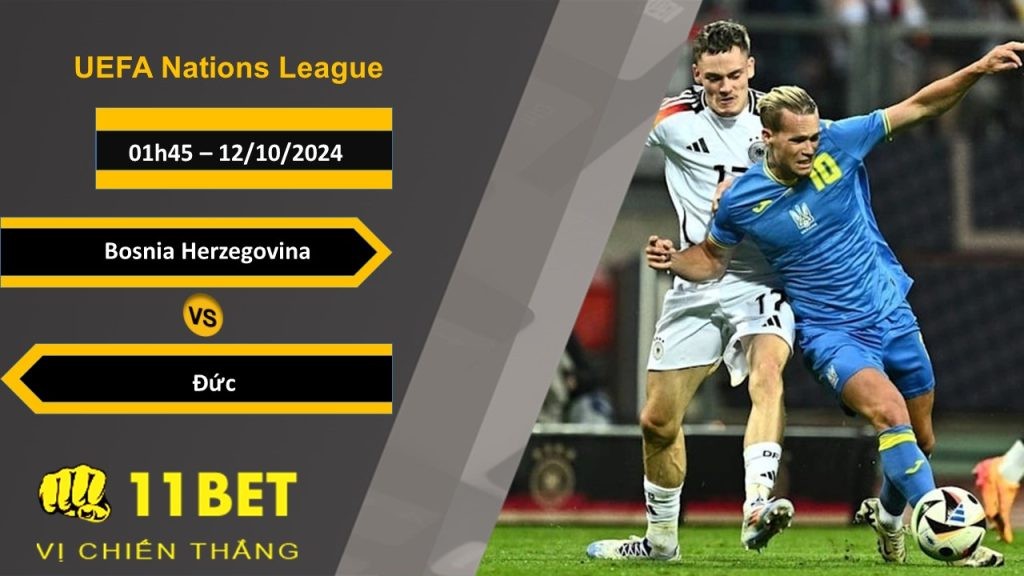 11BET Soi kèo Bosnia Herzegovina vs Đức, 01h45, 12/10/2024