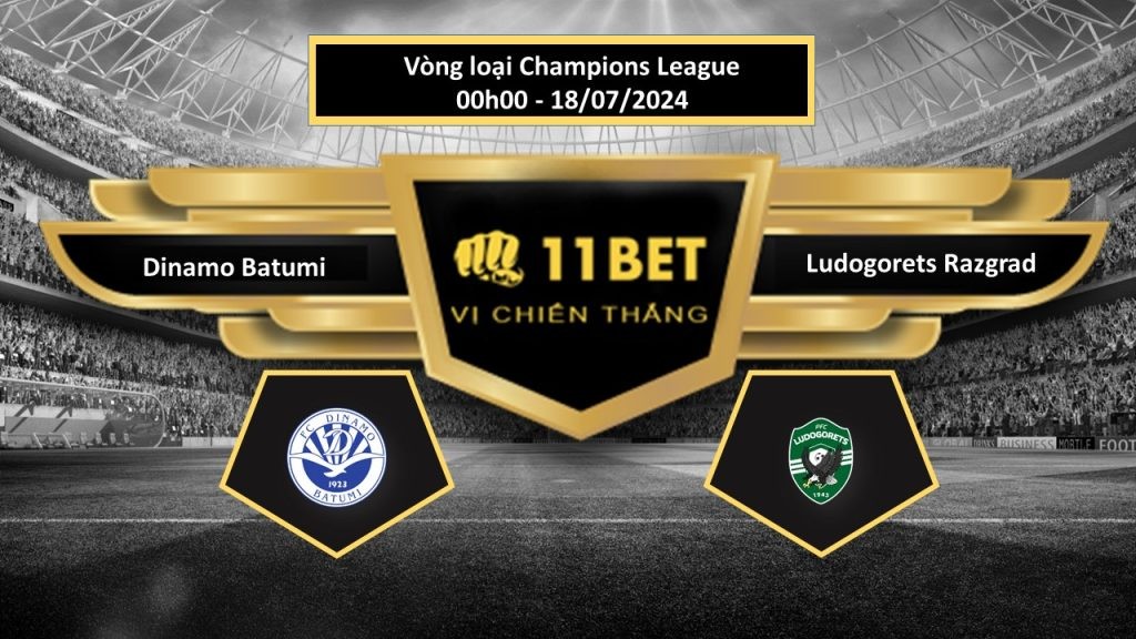 11BET Tip bóng đá Dinamo Batumi vs Ludogorets Razgrad, hôm nay 18/07/2024