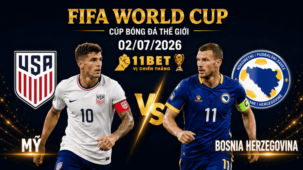 11BET Soi kèo Mỹ vs Bosnia Herzegovina, 07h00 ngày 02/07/2026 | World Cup 2026