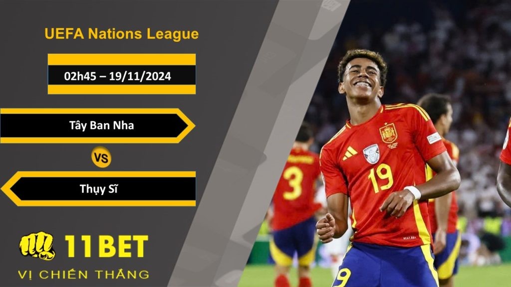 11BET Soi kèo Tây Ban Nha vs Thụy Sĩ, 02h45, 19/11/2024