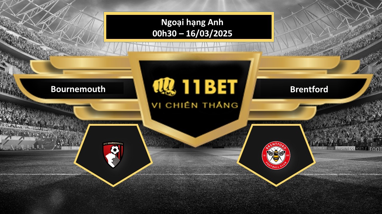 11BET Tip bóng đá Bournemouth vs Brentford, hôm nay 16/03/2025