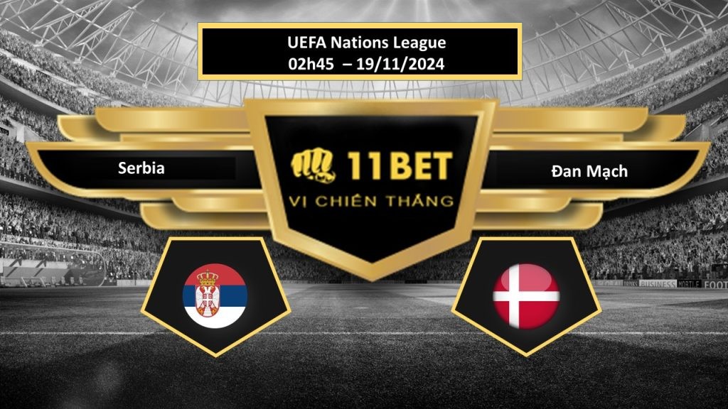 11BET Tip bóng đá Serbia vs Đan Mạch, hôm nay 19/11/2024