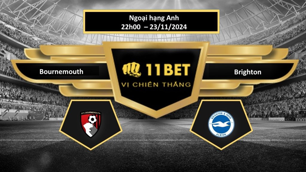 11BET Tip bóng đá Bournemouth vs Brighton, hôm nay 23/11/2024
