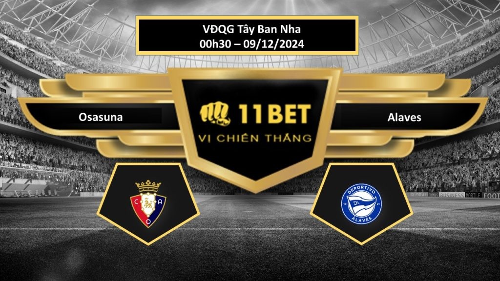 11BET Tip bóng đá Osasuna vs Alaves, hôm nay 09/12/2024
