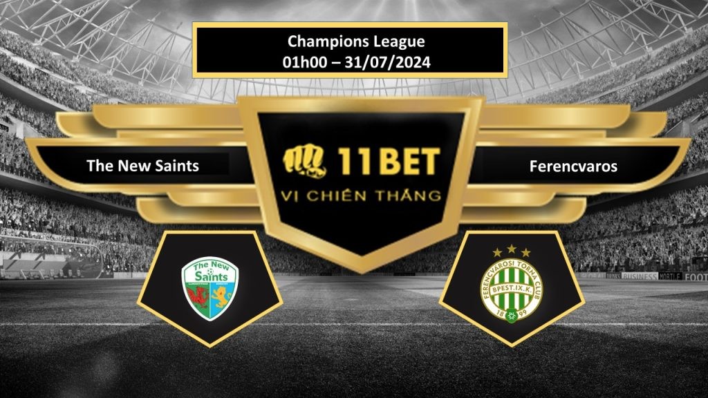11BET Tip bóng đá The New Saints vs Ferencvaros, hôm nay 31/07/2024