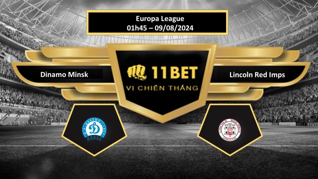 11BET Tip bóng đá Dinamo Minsk vs Lincoln Red Imps , hôm nay 09/08/2024