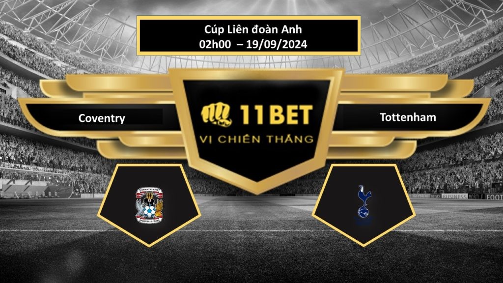 11BET Tip bóng đá Coventry vs Tottenham, hôm nay 19/09/2024