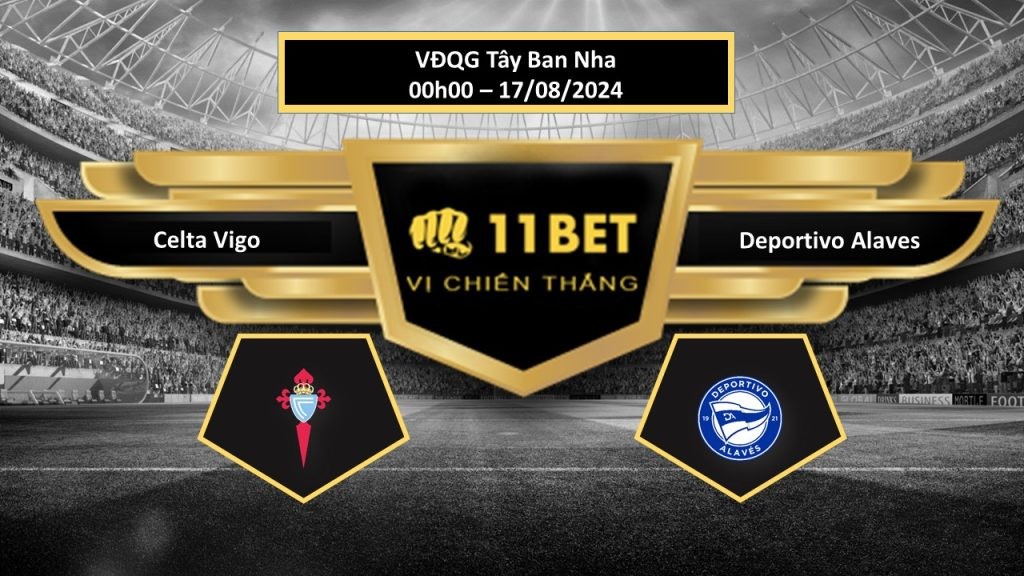 11BET Tip bóng đá Celta Vigo vs Deportivo Alaves, hôm nay 17/08/2024