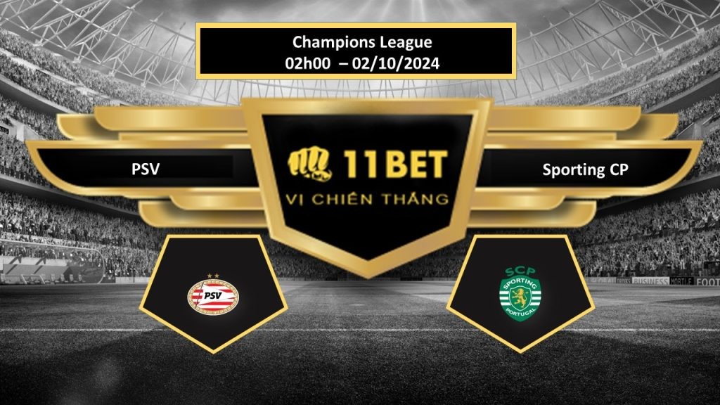11BET Tip bóng đá PSV vs Sporting CP, hôm nay 02/10/2024