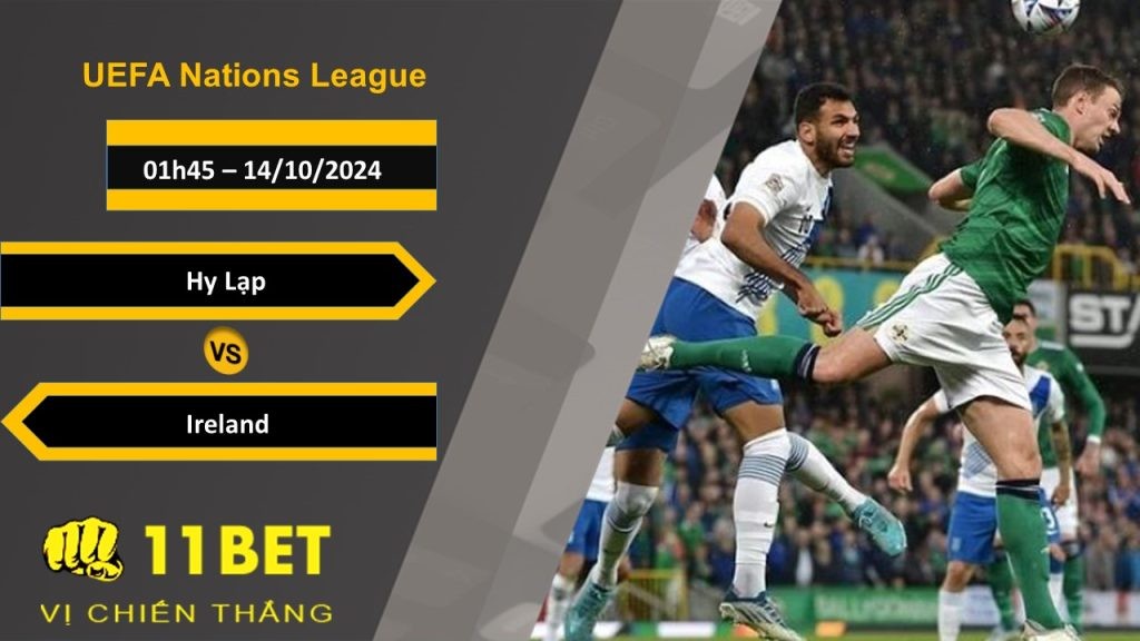11BET Soi kèo Hy Lạp vs Ireland, 01h45, 14/10/2024