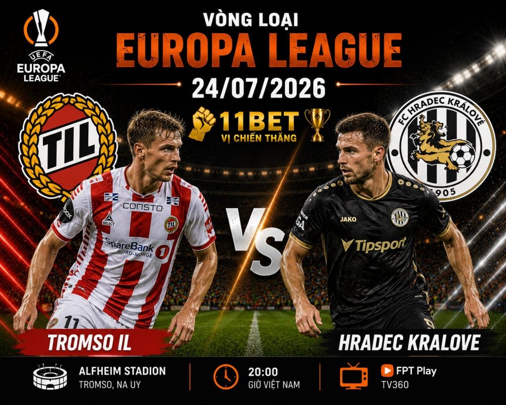 11BET Nhận định kèo bóng đá Tromso IL vs Hradec Kralove, 12h00 ngày 24/07 – Vòng loại Europa League