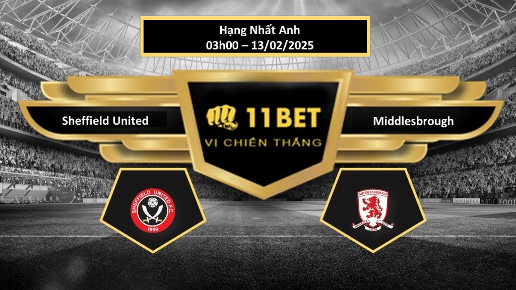 11BET Tip bóng đá Sheffield United vs Middlesbrough, hôm nay 13/02/2025