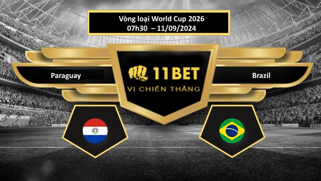 11BET Tip bóng đá  Paraguay vs Brazil, hôm nay 11/09/2024