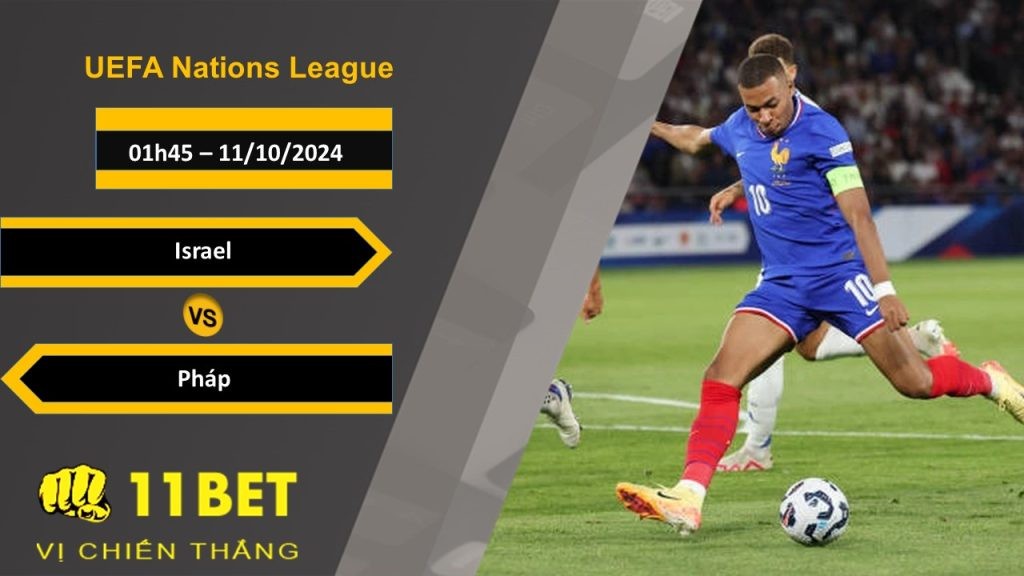 11BET Soi kèo Israel vs Pháp, 01h45, 11/10/2024
