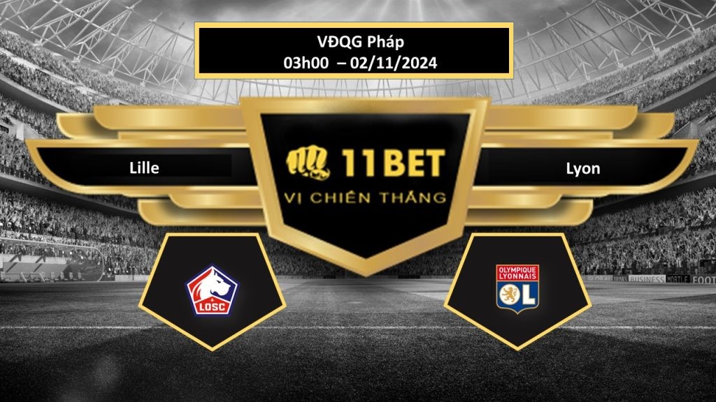 11BET Tip bóng đá Lille vs Lyon, hôm nay 02/11/2024