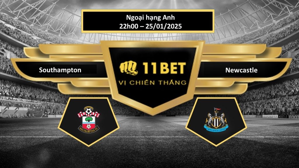 11BET Tip bóng đá Southampton vs Newcastle, hôm nay 25/01/2025