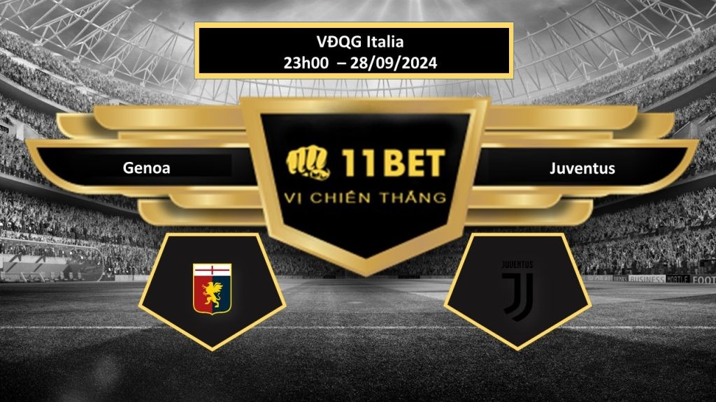 11BET Tip bóng đá  Genoa vs Juventus, hôm nay 28/09/2024