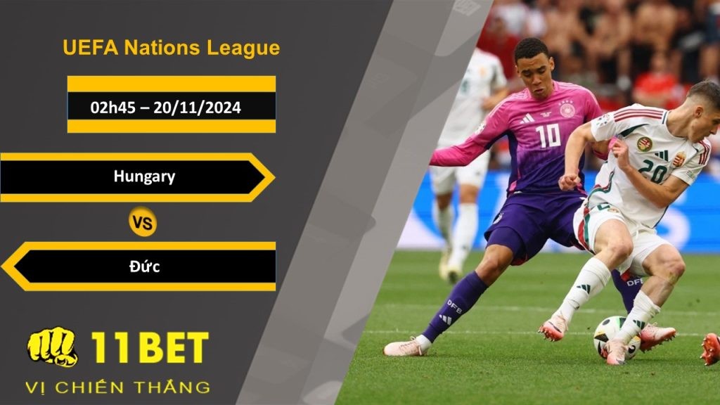 11BET Soi kèo Hungary vs Đức, 02h45, 20/11/2024