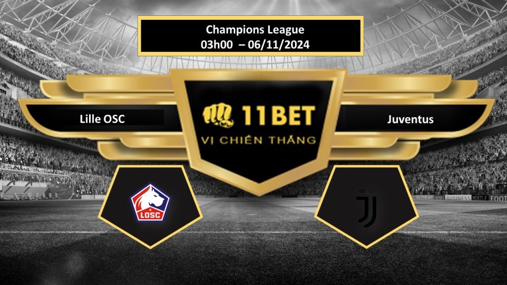 11BET Tip bóng đá Lille OSC vs Juventus, hôm nay 06/11/2024