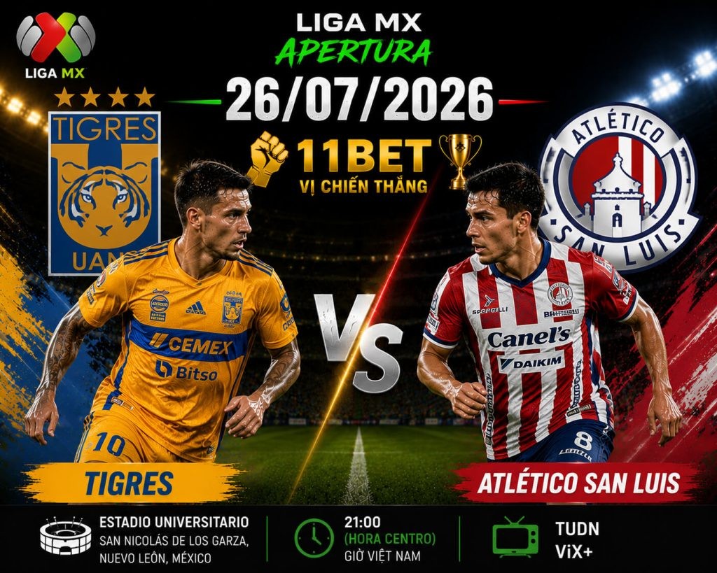 11BET Soi kèo bóng đá Tigres vs Atletico San Luis, 10h00 ngày 26/07/2026 | Nhận định Liga MX