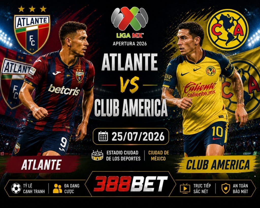 11BET Nhận định kèo bóng đá Atlante vs Club America, 10h00 ngày 25/07/2026 – Liga MX Apertura
