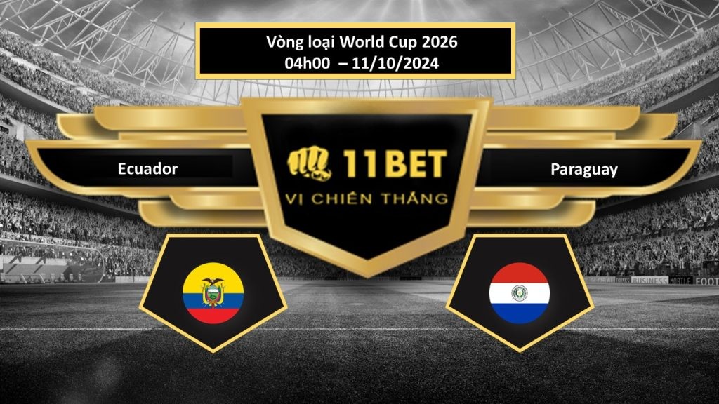 11BET Tip bóng đá Ecuador vs Paraguay, hôm nay 11/10/2024