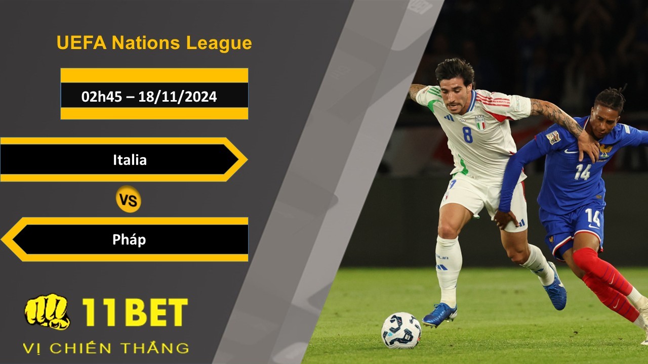 11BET Soi kèo Italia vs Pháp, 02h45, 18/11/2024