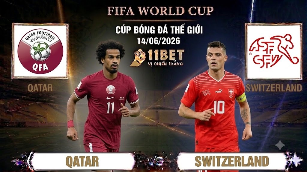 11BET Nhận định bóng đá trận đối đầu giữa Qatar vs Thụy Sĩ vào lúc 02h00 ngày 14/06/2026