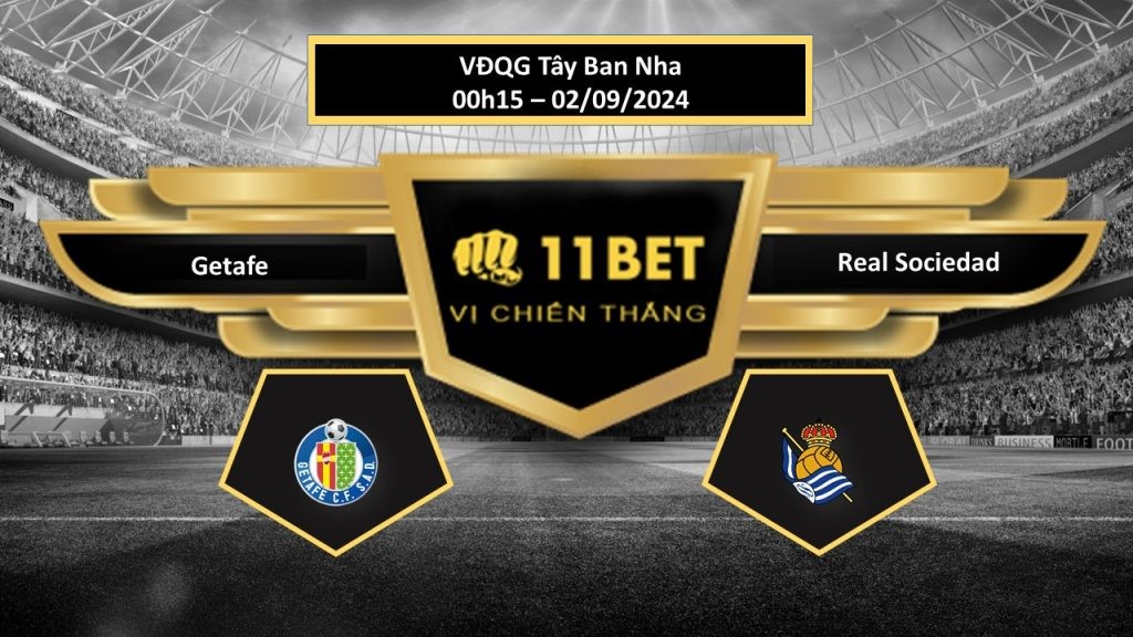 11BET Tip bóng đá Getafe vs Real Sociedad, hôm nay 02/09/2024
