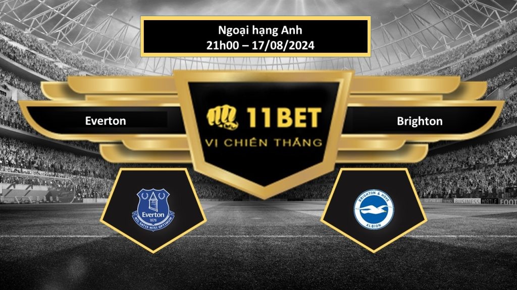 11BET Tip bóng đá Everton vs Brighton, hôm nay 17/08/2024