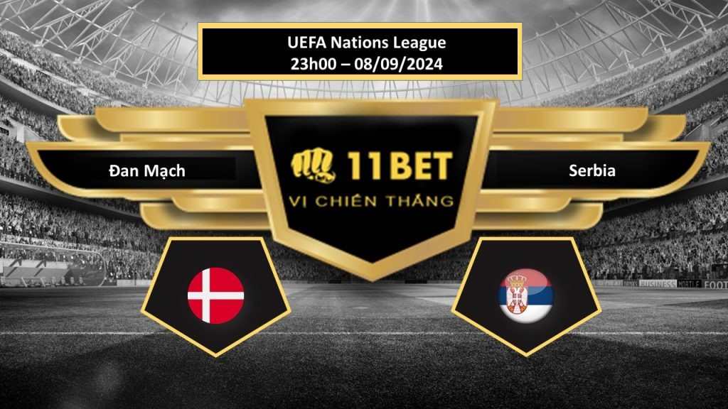 11BET Tip bóng đá Đan Mạch vs Serbia , hôm nay 08/09/2024