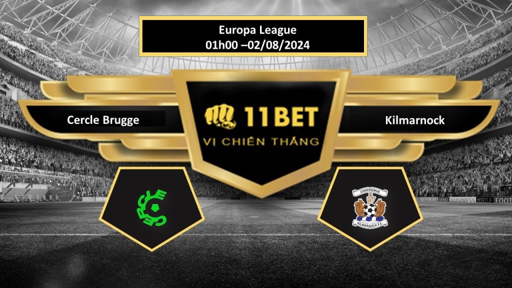 11BET Tip bóng đá   Cercle Brugge vs Kilmarnock, hôm nay 02/08/2024