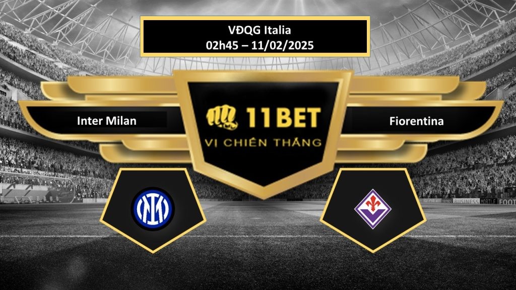 11BET Tip bóng đá  Inter Milan vs Fiorentina, hôm nay 11/02/2025
