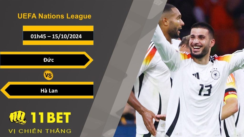 11BET Soi kèo Đức vs Hà Lan, 01h45, 15/10/2024