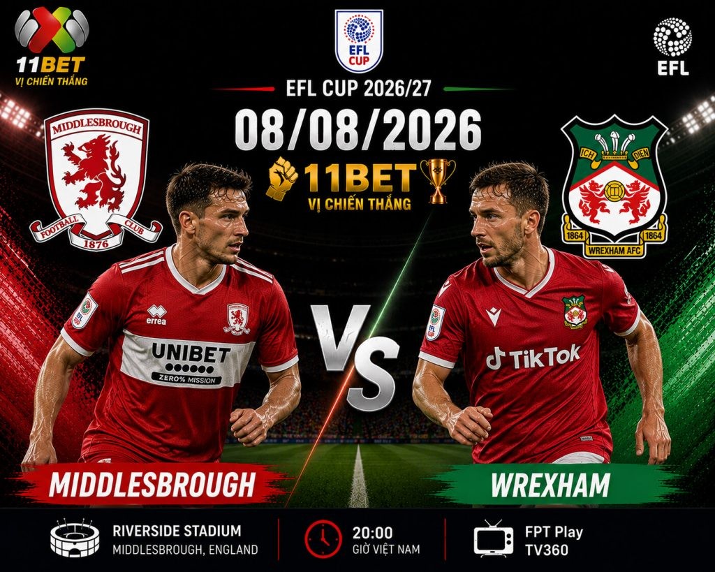 11BET Soi kèo Middlesbrough vs Wrexham, 02h00 ngày 08/08/2026 – Chủ nhà nhọc nhằn vượt ải
