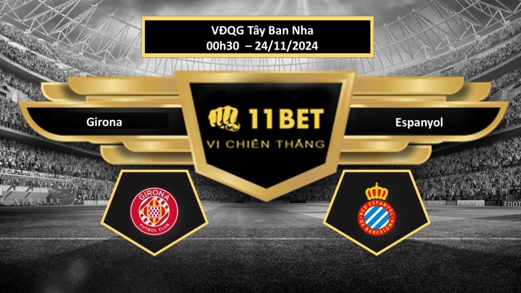 11BET Tip bóng đá Girona vs Espanyol, hôm nay 24/11/2024