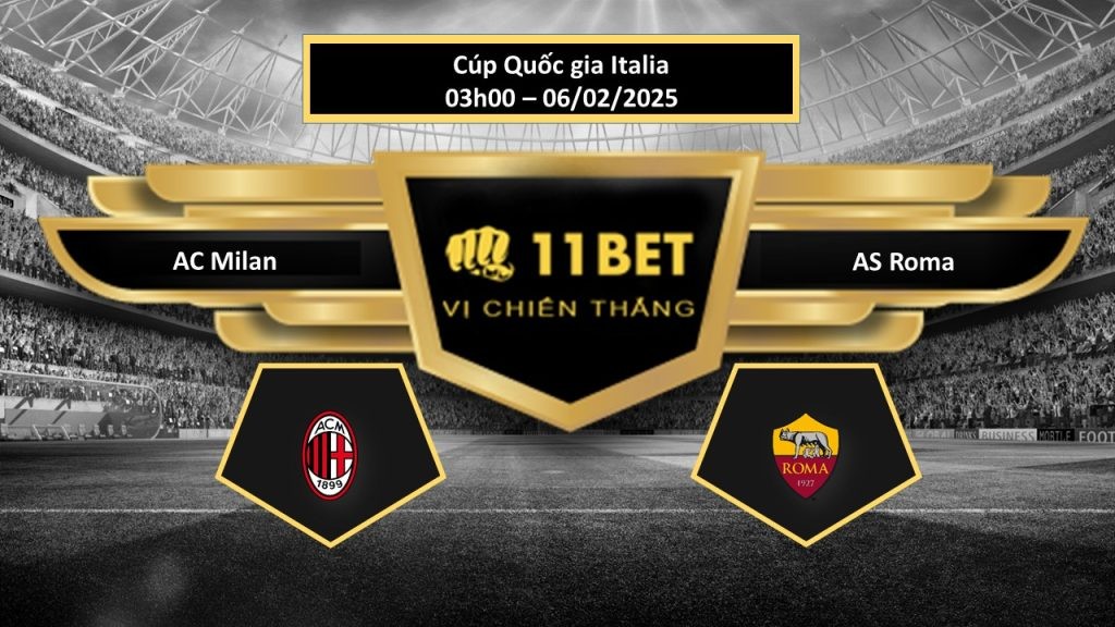 11BET Tip bóng đá AC Milan vs AS Roma, hôm nay 06/02/2025