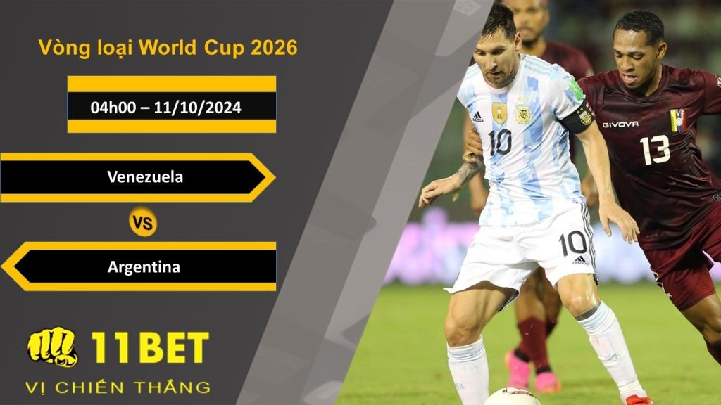 11BET Soi kèo Venezuela vs Argentina, 04h00, 11/10/2024