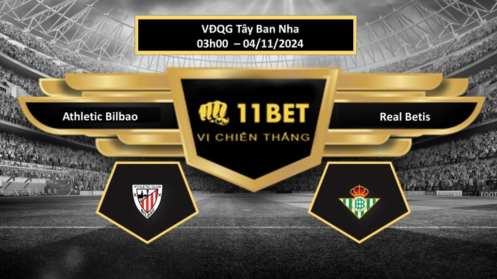 11BET Tip bóng đá Athletic Bilbao vs Real Betis, hôm nay 04/11/2024