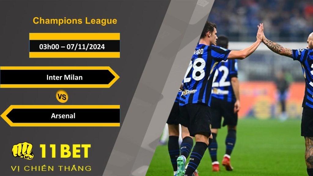 11BET Soi kèo Inter Milan vs Arsenal, 03h00, 07/11/2024