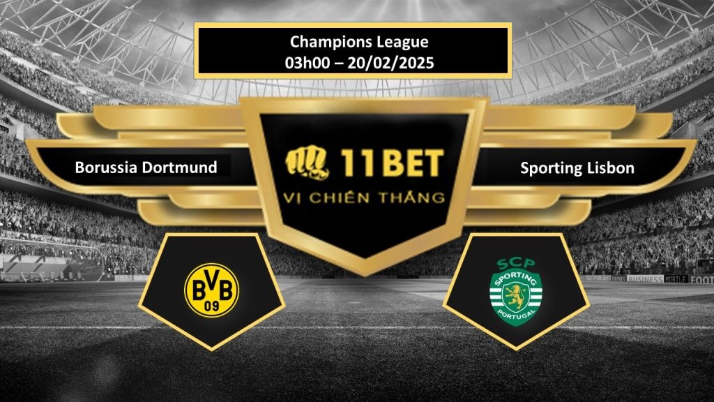 11BET Tip bóng đá Borussia Dortmund vs Sporting Lisbon, hôm nay 20/02/2025